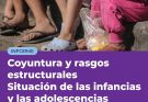 La situación de las infancias y las adolescencias: coyuntura y rasgos estructurales