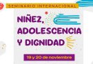 Seminario Internacional “Niñez, Adolescencia y Dignidad”